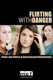 Flirting with Danger: Power & Choice in Heterosexual Relationships movie poster