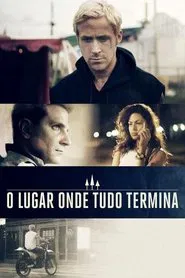 Poster do filme O Lugar Onde Tudo Termina