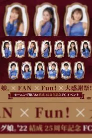Morning Musume.'22 Kessei 25 Shuunen Kinen FC Event ~Musume × FAN×Fun! × Dai Kansha-sai!~ movie poster