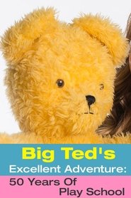Big Ted's Excellent Adventure: 50 Years Of Play School movie poster