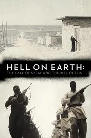 Hell on Earth: The Fall of Syria and the Rise of ISIS movie poster