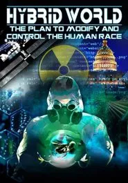 Hybrid World: The Plan to Modify and Control the Human Race movie poster