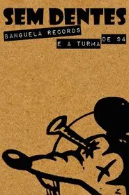 Sem Dentes: Banguela Records e a Turma de 94 movie poster