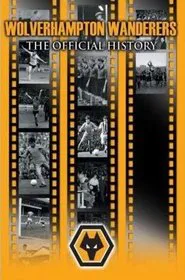Wolverhampton Wanderers: The Official History movie poster