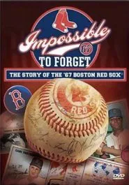Impossible to Forget: The Story of the '67 Boston Red Sox movie poster