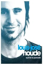 Louis-José Houde: Suivre la parade movie poster