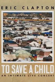 Eric Clapton: To Save A Child - An Intimate Live Concert movie poster