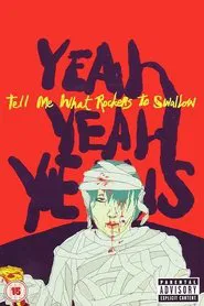 Poster do filme Yeah Yeah Yeahs: Tell Me What Rockers to Swallow