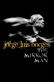 Jorge Luis Borges, the Mirror Man movie poster