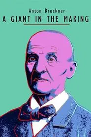 Anton Bruckner - A Giant in the Making movie poster