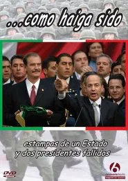 ...como haiga sido. Estampas de un estado y dos presidentes fallidos movie poster