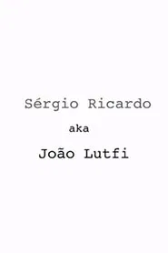 Sérgio Ricardo AKA João Lutfi movie poster