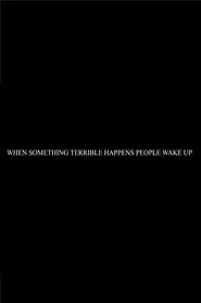 When Something Terrible Happens People Don't Wake Up movie poster