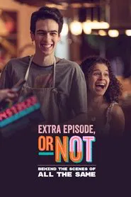 Extra Episode, or Not: Behind the Scenes of All the Same movie poster
