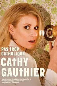 Cathy Gauthier : Pas trop catholique movie poster
