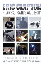 Eric Clapton - Planes, Trains and Eric movie poster