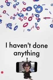 I Haven’t Done Anything movie poster
