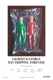 Gilbert & George Daytripping Forever! movie poster