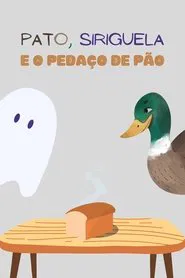 Pato, Siriguela e o Pedaço de Pão movie poster