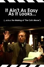 It Ain't As Easy As It Looks... (...a.k.a. the Making of 'The Cat's Meow') movie poster