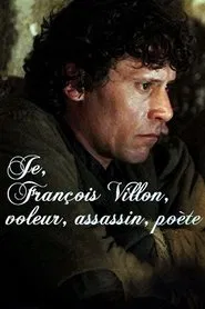 Je, François Villon, voleur, assassin, poète movie poster