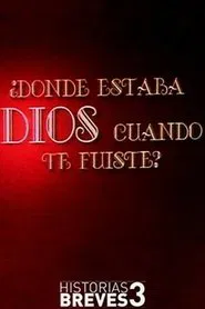 ¿Dónde estaba Dios cuando te fuiste? movie poster