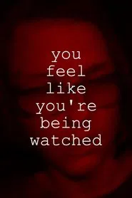 You Feel Like You're Being Watched movie poster