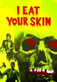 I Eat Your Skin movie poster