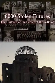 Poster do filme 8000 Stolen Futures: The Children at the Center of the A-Bomb