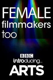 Female Filmmakers Too: BBC Introducing Arts movie poster