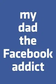 My Dad, the Facebook Addict movie poster