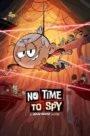 No Time to Spy: A Loud House Movie movie poster
