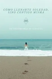 Cómo llenarte, soledad (sino contigo misma) movie poster