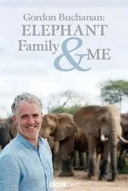 Gordon Buchanan: Elephant Family & Me tv show poster