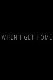 When I Get Home movie poster