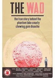 The Wad: The True Story Behind The Phantom Lake County Chewing Gum Disaster movie poster