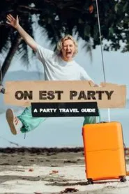 On Est Party - A Party Travel Guide tv show poster