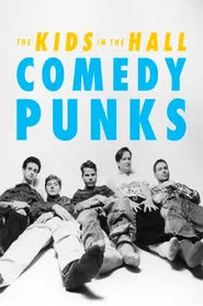 The Kids in the Hall: Comedy Punks movie poster
