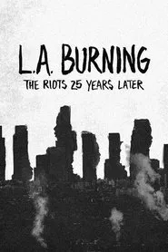 L.A. Burning: The Riots 25 Years Later movie poster