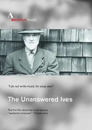 The Unanswered Ives: American Pioneer of Music movie poster