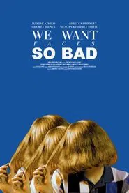 We Want Faces So Bad movie poster