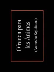 Animecha Kejtsïtacua: Ofrenda para las ánimas movie poster