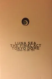LUNA SEA: THE FINAL ACT TOKYO DOME movie poster