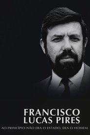 Francisco Lucas Pires - Ao Princípio Não Era o Estado, Era o Homem movie poster