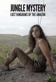Jungle Mystery: Lost Kingdoms Of The Amazon tv show poster