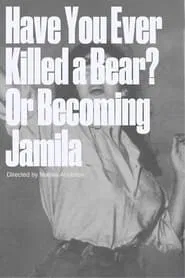 Have You Ever Killed a Bear? Or Becoming Jamila movie poster