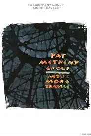 Pat Metheny Group - More Travels movie poster