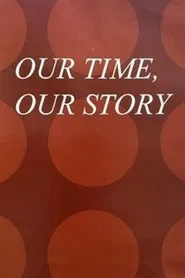 Our Time, Our Story movie poster