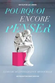 Pourquoi encore penser ? À l'heure de l'intelligence artificielle movie poster