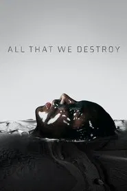 All That We Destroy movie poster